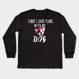 Sorry I Have Plans With My French Bulldog Dog - Cute French Bulldog Gift Kids Long Sleeve T-Shirt